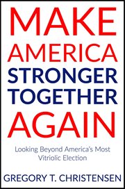 Make America stronger together again : looking beyond America's most vitriolic election cover image cdn