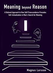 Meaning beyond reason. A Rational Approach to How Self-Transcendence Precedes Self-Actualization in Man's Search for Meanin cover image cdn