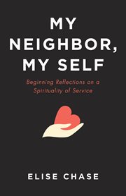 My neighbor, my self. Beginning Reflections on a Spirituality of Service cover image cdn