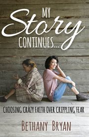 My story continues.... Choosing Crazy Faith over Crippling Fear cover image cdn