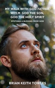 My walk with god the father, god the son, god the holy spirit. Dystonia a blessing from God cover image cdn