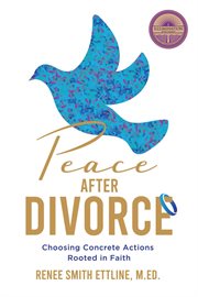 Peace after divorce : choosing concrete actions rooted in faith cover image cdn