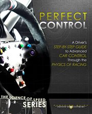 Perfect control : a driver's step-by-step guide to advanced car control through the physics of racing cover image cdn