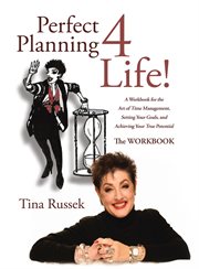 Perfect planning 4 life!. A Workbook for the Art of Time Management, Setting Your Goals, and Achieving Your True Potential cover image cdn