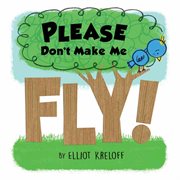 Please don't make me fly! : a growing-up story of self-confidence cover image cdn