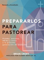 Prepararlos para pastorear. Prueba, entrena, afirma y envía a la próxima generación de pastores cover image cdn