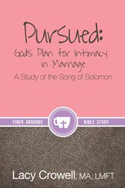 Pursued: god's plan for intimacy in marriage. A Study of the Song of Solomon cover image cdn