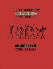 Robert Johnson's freewheeling jazz funeral : an anti-novel cover image cdn
