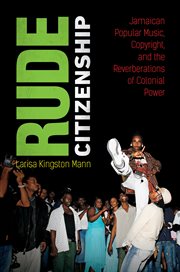 Rude Citizenship : Jamaican Popular Music, Copyright, and the Reverberations of Colonial Power cover image cdn
