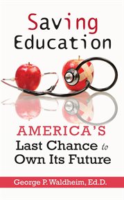 Saving education. America's Last Chance to Own Its Future cover image cdn