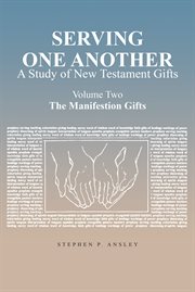 Serving one another. A Study of New Testament Gifts: Volume Two: The Manifestation Gifts cover image cdn