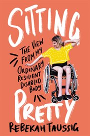 Sitting pretty : the view from my ordinary resilient disabled body cover image cdn