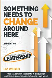 Something needs to change around here. The Five Stages to Leveraging Your Leadership cover image cdn