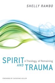 Spirit and trauma : a theology of remaining cover image cdn