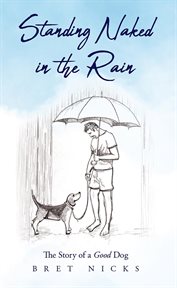 Standing naked in the rain. The Story of a Good Dog cover image cdn