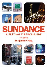 Sundance - a festival virgin's guide. Surviving and Thriving at America's Most Important Film Festival. cover image cdn