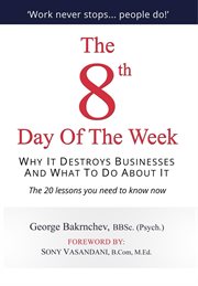 The 8th day of the week. Why It Destroys Businesses and What to Do about It cover image cdn