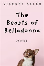 THE BEASTS OF BELLADONNA : STORIES cover image cdn