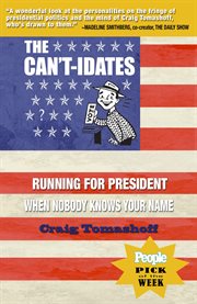 The can't-idates : running for president when nobody knows your name cover image cdn