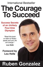 The courage to succeed : Success secrets of an unlikely three-time olympian cover image cdn