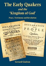 The early Quakers and the 'Kingdom of God' : peace, testimony and revolution cover image cdn