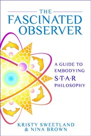 The fascinated observer : a guide to embodying S.T.A.R. philosophy cover image cdn