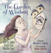 The garden of wisdom. Earth Tales from the Middle East cover image cdn