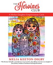 The heroines club : a mother-daughter empowerment circle cover image cdn