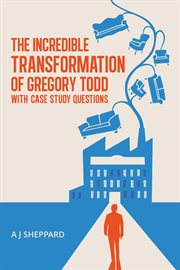 The incredible transformation of Gregory Todd : with case study questions cover image cdn