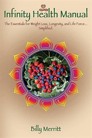 The infinity health manual. The Essentials for Longevity, Weight Loss & the Mind...Simplified. cover image cdn