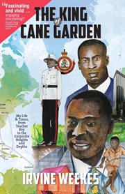 The king of cane garden. My Life & Times, from Teacher Boy to the Corporate Heights and Depths cover image cdn