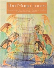The magic loom. Weaving body and mind in narrative therapy conversations with survivors of early trauma cover image cdn