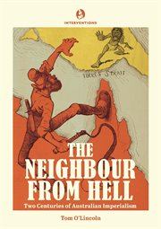The neighbour from hell : two centuries of Australian imperialism cover image cdn