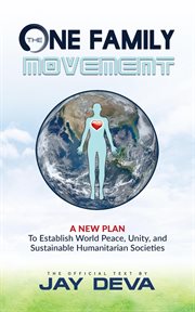 The one family movement. A New Plan to Establish World Peace, Unity, and Sustainable Humanitarian Societies cover image cdn
