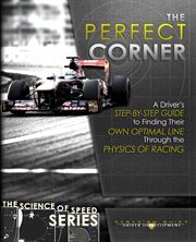 Perfect Corner : a driver's step-by-step guide to finding their own optimal line through the physics of racing cover image cdn