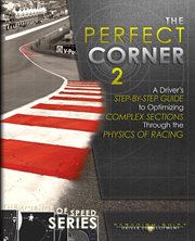 Perfect corner 2 : a driver's step-by-step guide to optimizing complex sections through the physics of racing cover image cdn