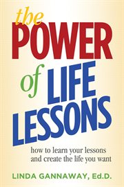The power of life lessons : how to learn your lessons and create the life you want cover image cdn