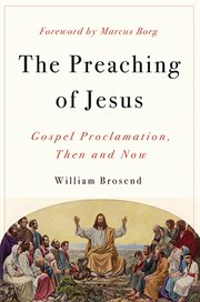 The Preaching of Jesus : Gospel Proclamation, Then and Now cover image cdn
