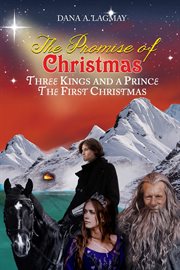 The promise of christmas. Three Kings and A Prince, The First Christmas cover image cdn