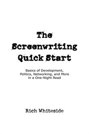 The screenwriting quick start. Basics of Development, Politics, Networking, and More in a One-Night Read cover image cdn