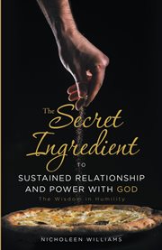 The secret ingredient to sustained relationship and power with god. The Wisdom in Humility cover image cdn