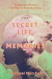 The secret life of memories. You Make your Memories, And They Can Be Gentle or Vicious cover image cdn