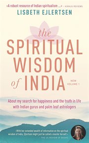 The spiritual wisdom of india, new volume 1. About My Search for Happiness and the Truth in Life With Indian Gurus and Palm Leaf Astrologers cover image cdn