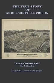 The true story of Andersonville prison : a defense of Major Henry Wirz cover image cdn
