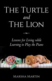 The turtle and the lion. Lessons for Living while Learning to Play the Piano cover image cdn