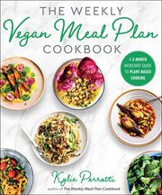 The weekly vegan meal plan cookbook : a 3-month kickstart guide to plant-based cooking cover image cdn