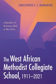 The west african methodist collegiate school, 1911–2021. A Byproduct of Missionary Work in West Africa cover image cdn