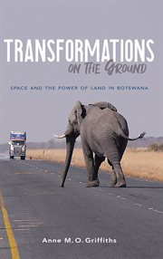 Transformations on the ground : space and the power of land in Botswana cover image cdn