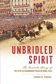 Unbridled spirit : the untold story of the 2018 extraordinary Palio in Siena, Italy cover image cdn