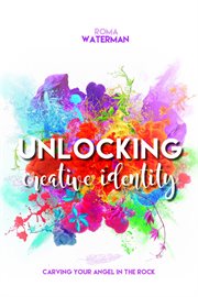 Unlocking creative identity : carving your angel in the rock cover image cdn